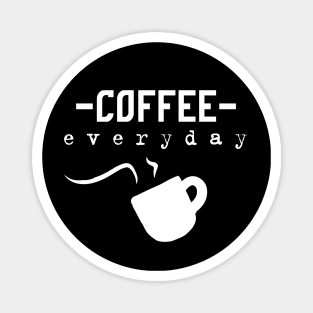 coffee everyday - coffee lovers Magnet